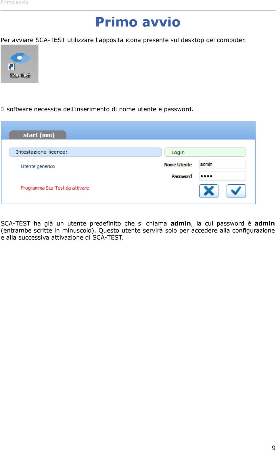 SCA-TEST ha già un utente predefinito che si chiama admin, la cui password è admin (entrambe