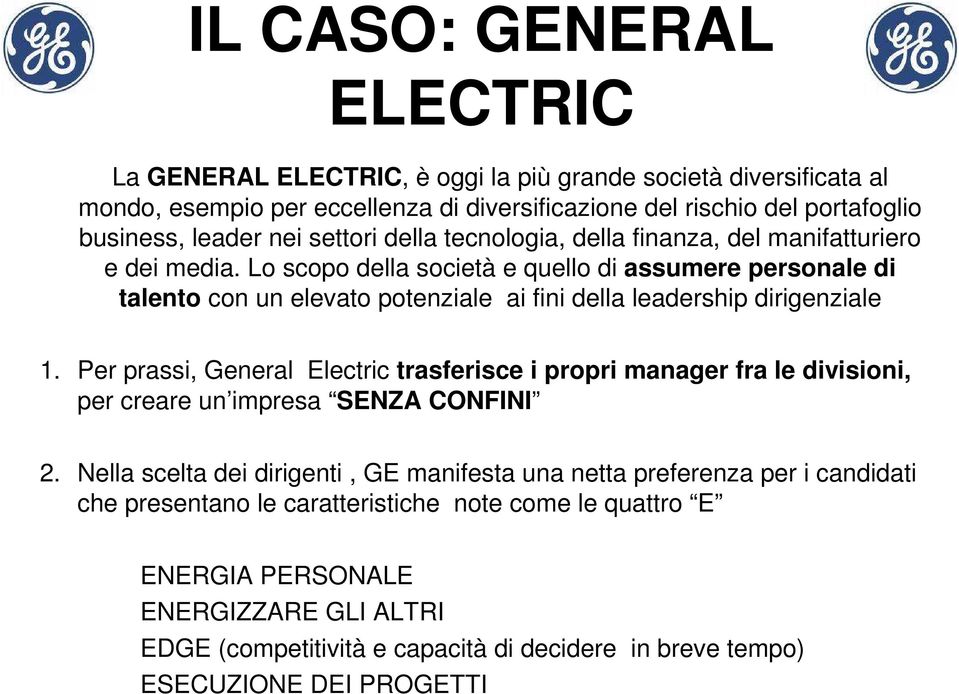 Lo scopo della società e quello di assumere personale di talento con un elevato potenziale ai fini della leadership dirigenziale 1.