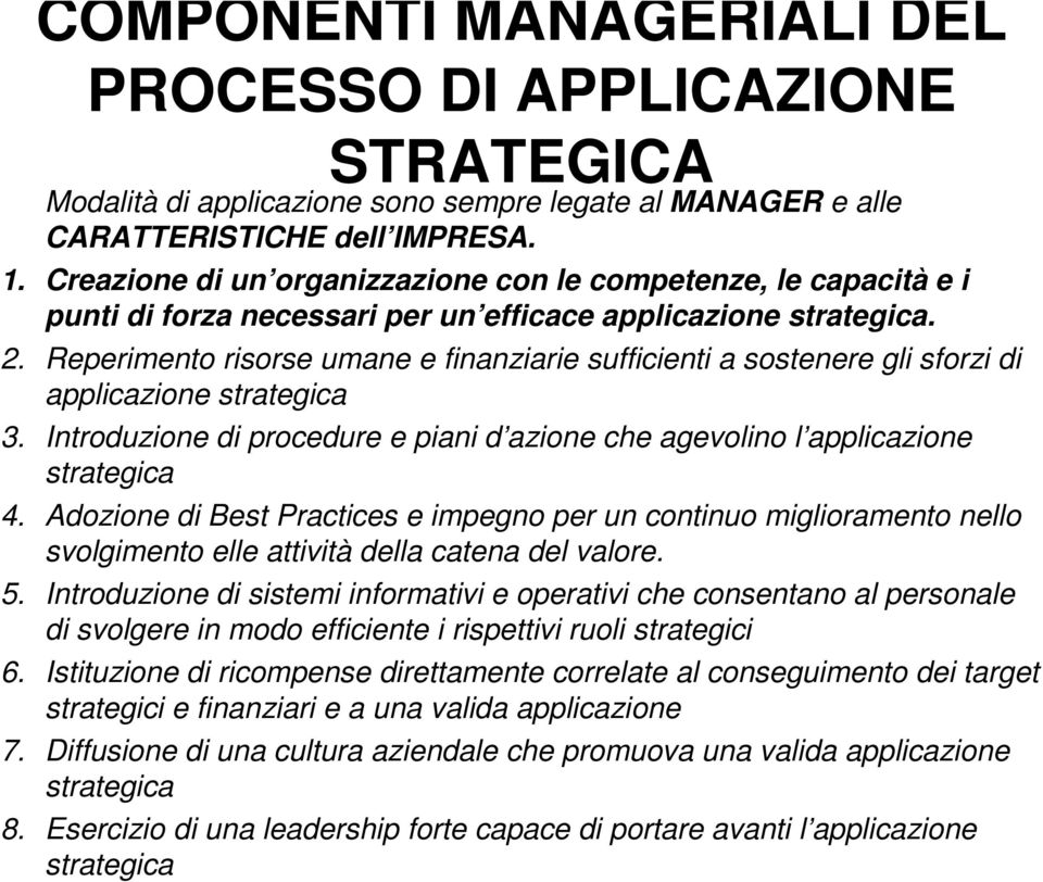 Reperimento risorse umane e finanziarie sufficienti a sostenere gli sforzi di applicazione strategica 3. Introduzione di procedure e piani d azione che agevolino l applicazione strategica 4.