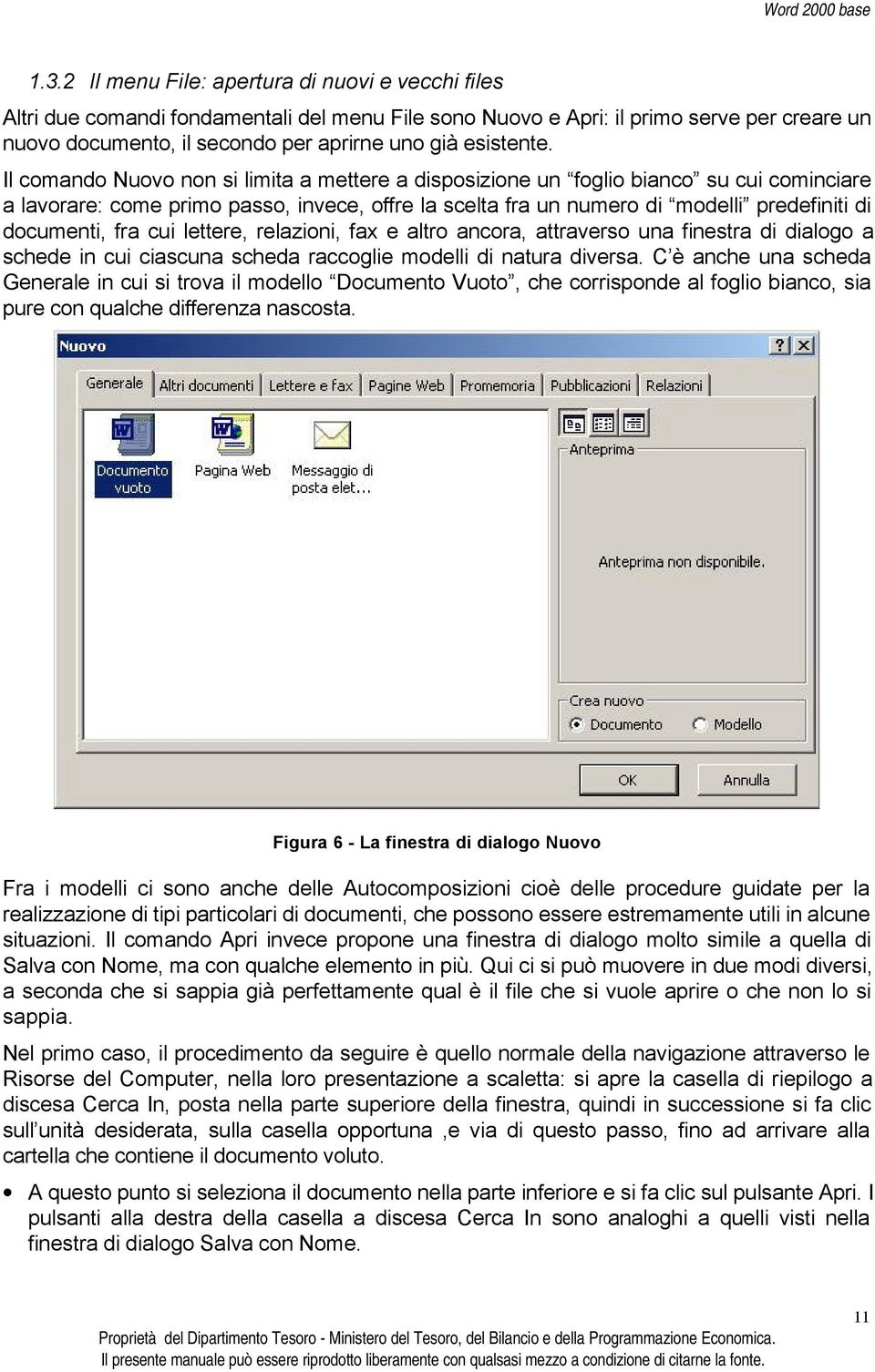 Il comando Nuovo non si limita a mettere a disposizione un foglio bianco su cui cominciare a lavorare: come primo passo, invece, offre la scelta fra un numero di modelli predefiniti di documenti, fra