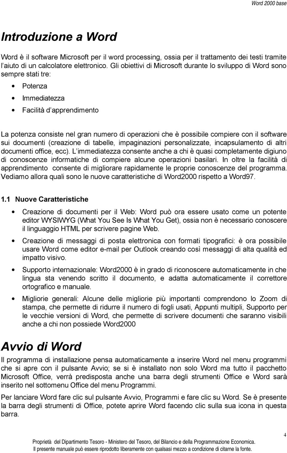 con il software sui documenti (creazione di tabelle, impaginazioni personalizzate, incapsulamento di altri documenti office, ecc).