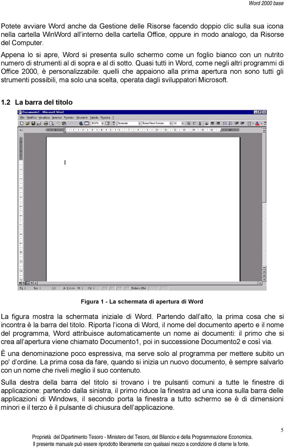 Quasi tutti in Word, come negli altri programmi di Office 2000, è personalizzabile: quelli che appaiono alla prima apertura non sono tutti gli strumenti possibili, ma solo una scelta, operata dagli