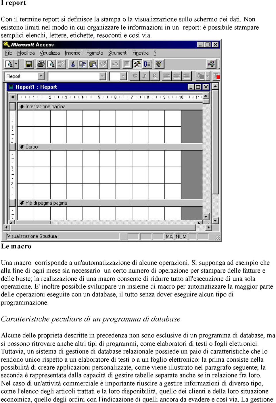 Le macro Una macro corrisponde a un'automatizzazione di alcune operazioni.