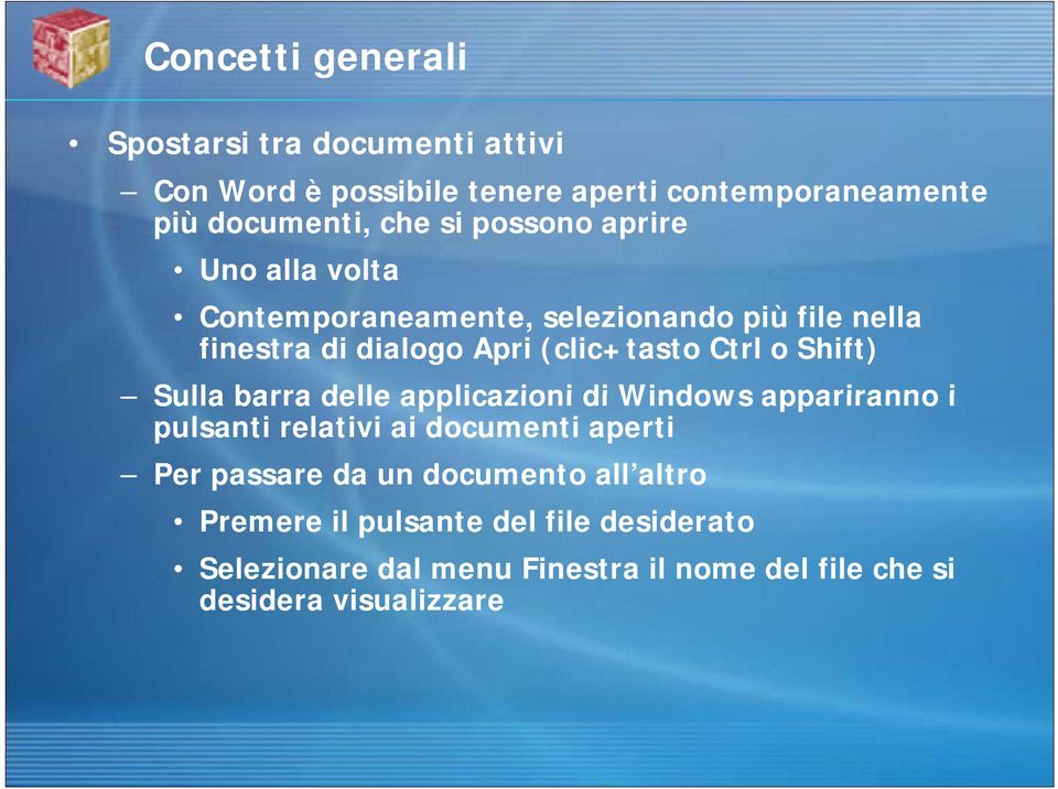 Shift) Sulla barra delle applicazioni di Windows appariranno i pulsanti relativi ai documenti aperti Per passare da un
