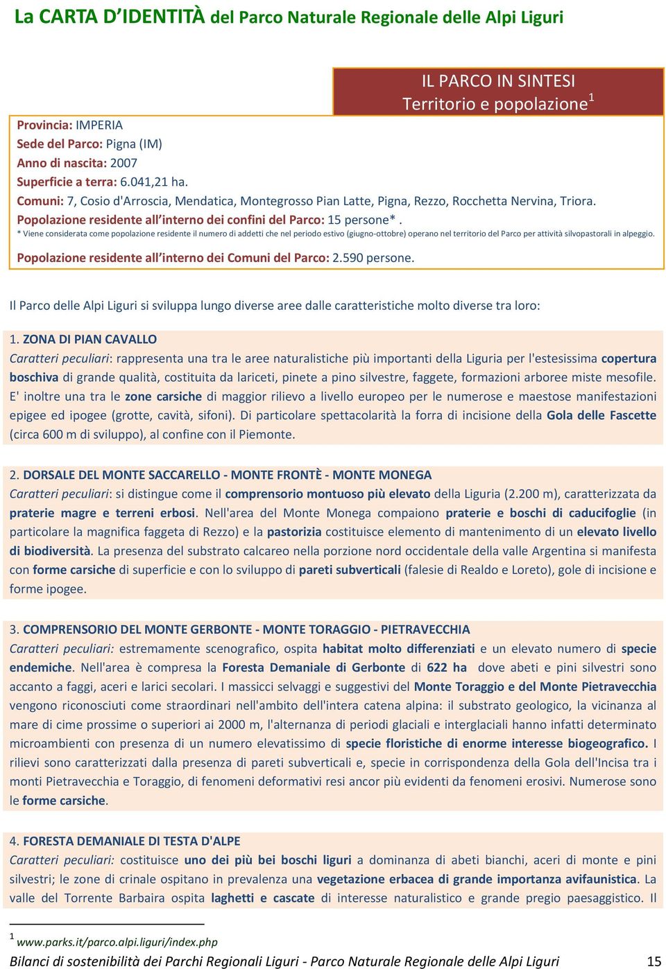 * Viene considerata come popolazione residente il numero di addetti che nel periodo estivo (giugno ottobre) operano nel territorio del Parco per attività silvopastorali in alpeggio.