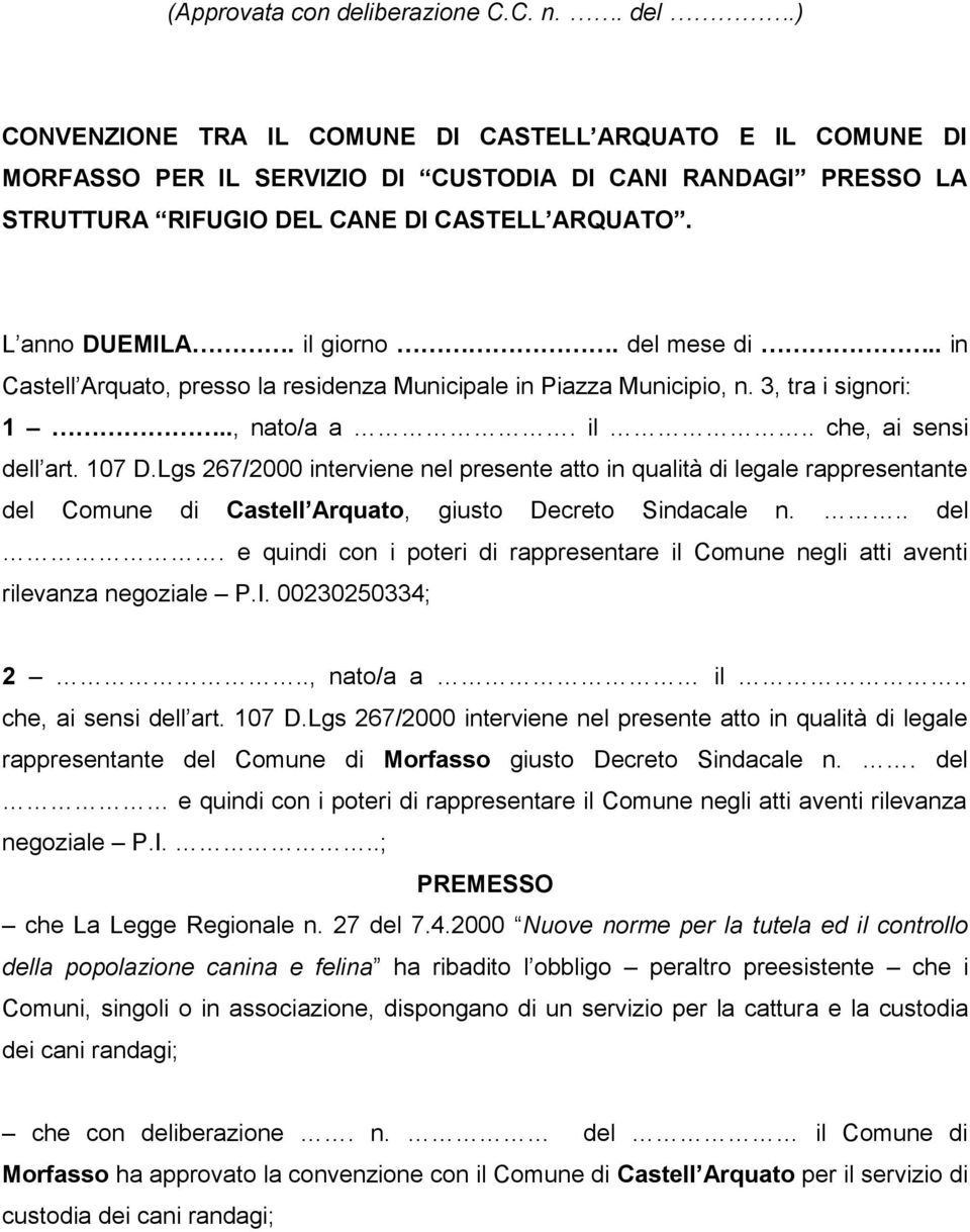 Lgs 267/2000 interviene nel presente atto in qualità di legale rappresentante del Comune di Castell Arquato, giusto Decreto Sindacale n... del. e quindi con i poteri di rappresentare il Comune negli atti aventi rilevanza negoziale P.