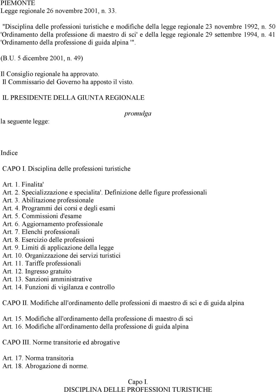 49) Il Consiglio regionale ha approvato. Il Commissario del Governo ha apposto il visto. IL PRESIDENTE DELLA GIUNTA REGIONALE la seguente legge: promulga Indice CAPO I.