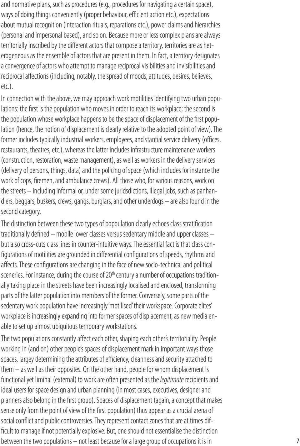 Because more or less complex plans are always territorially inscribed by the different actors that compose a territory, territories are as heterogeneous as the ensemble of actors that are present in