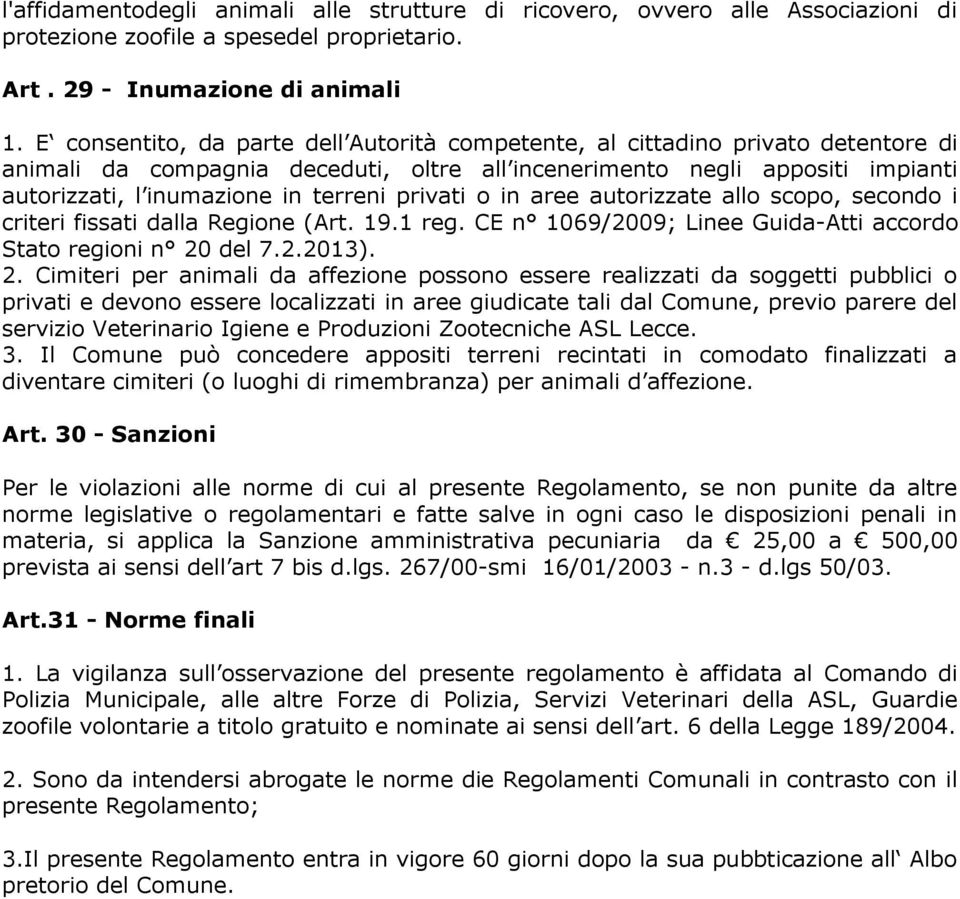 privati o in aree autorizzate allo scopo, secondo i criteri fissati dalla Regione (Art. 19.1 reg. CE n 1069/2009; Linee Guida-Atti accordo Stato regioni n 20