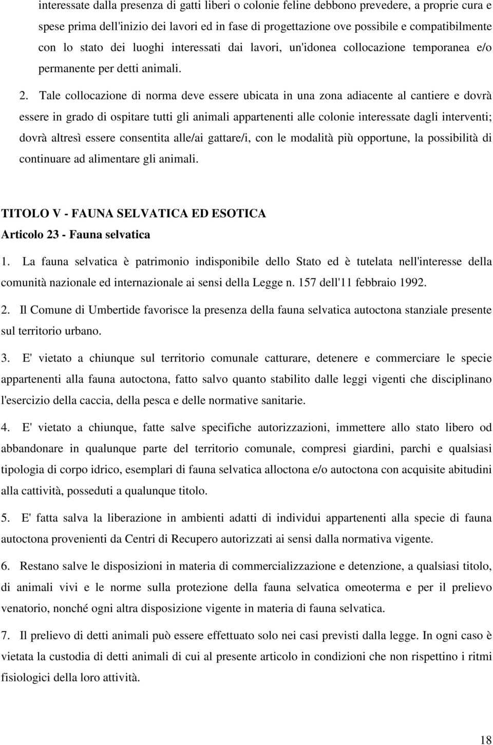 Tale collocazione di norma deve essere ubicata in una zona adiacente al cantiere e dovrà essere in grado di ospitare tutti gli animali appartenenti alle colonie interessate dagli interventi; dovrà