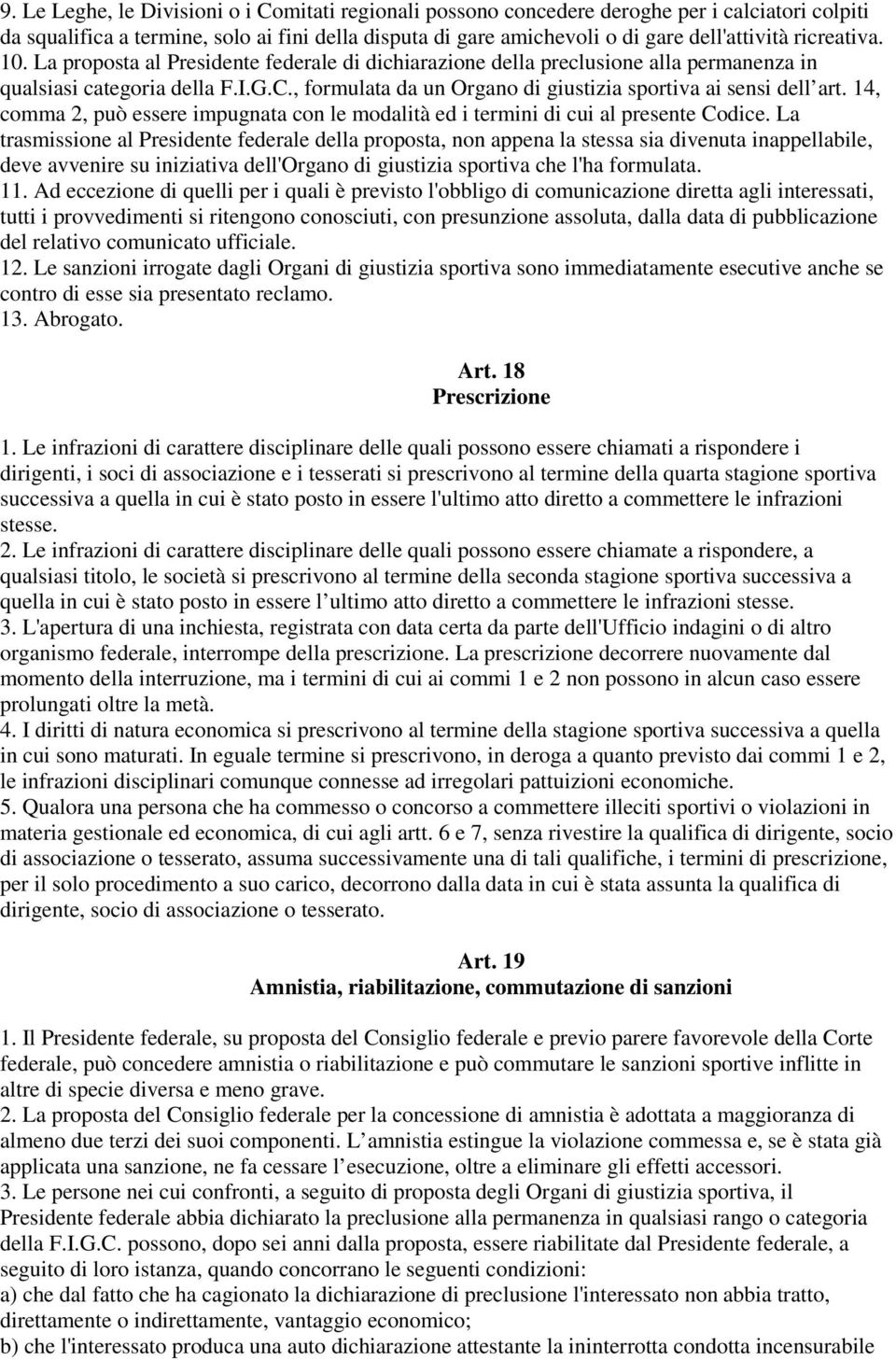 , formulata da un Organo di giustizia sportiva ai sensi dell art. 14, comma 2, può essere impugnata con le modalità ed i termini di cui al presente Codice.