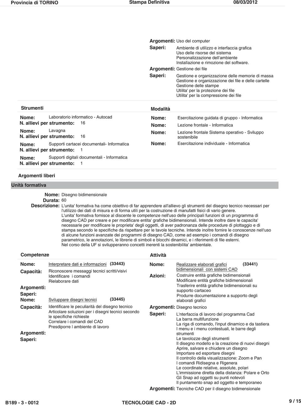 per la compressione dei file Strumenti Laboratorio informatico - Autocad 6 Lavagna 6 Supporti cartacei documentali- Informatica Supporti digitali documentali - Informatica Argomenti liberi Unità