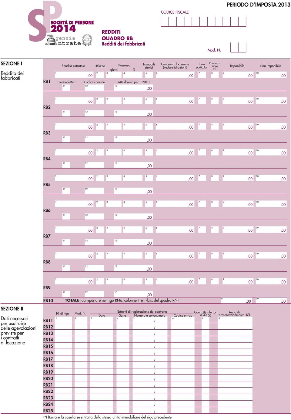 Continuazione particolari (*) 8 9 Imponibile Non imponibile 0 RB 5 6 7 8 9 0 RB 5 6 7 8 9 0 RB 5 6 7 8 9 0 RB5 5 6 7 8 9 0 RB6 5 6 7 8 9 0 RB7 5 6 7 8 9 0 RB8 5 6 7 8 9 0 SEZIONE II Dati necessari