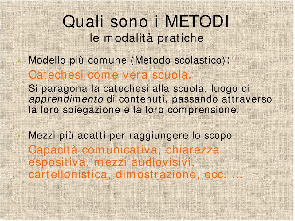 Si paragona la catechesi alla scuola, luogo di apprendimento di contenuti, passando attraverso la