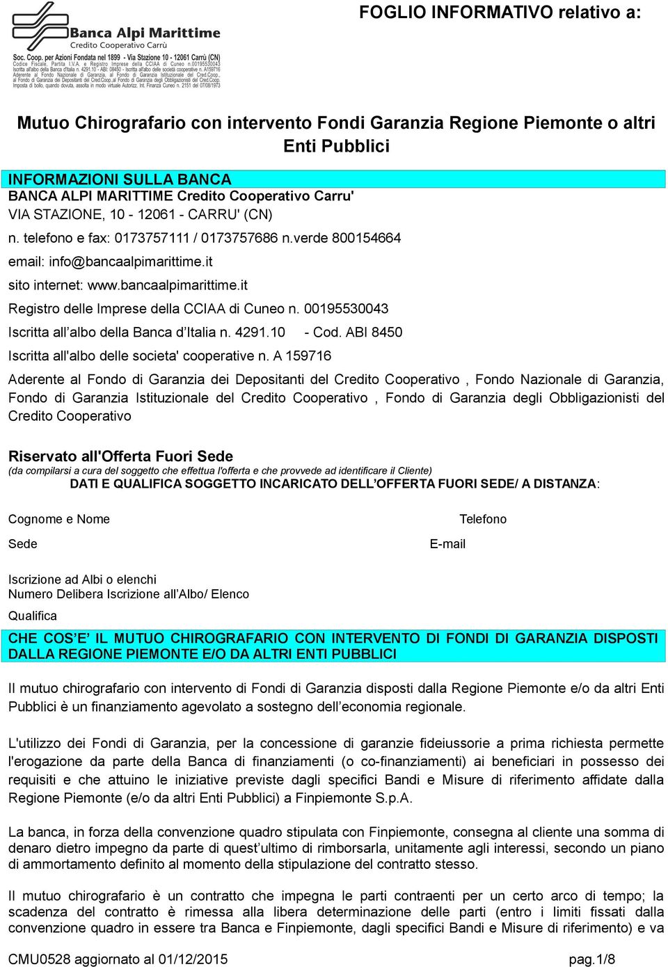 00195530043 Iscritta all albo della Banca d Italia n. 4291.10 - Cod. ABI 8450 Iscritta all'albo delle societa' cooperative n.