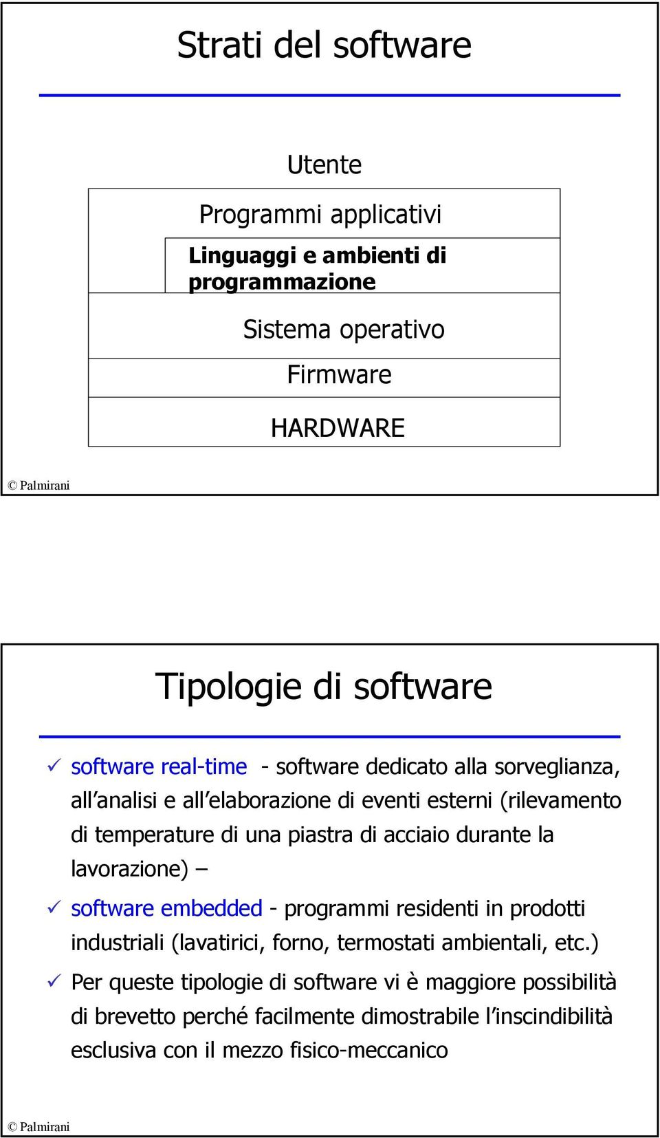 di acciaio durante la lavorazione) software embedded - programmi residenti in prodotti industriali (lavatirici, forno, termostati ambientali, etc.