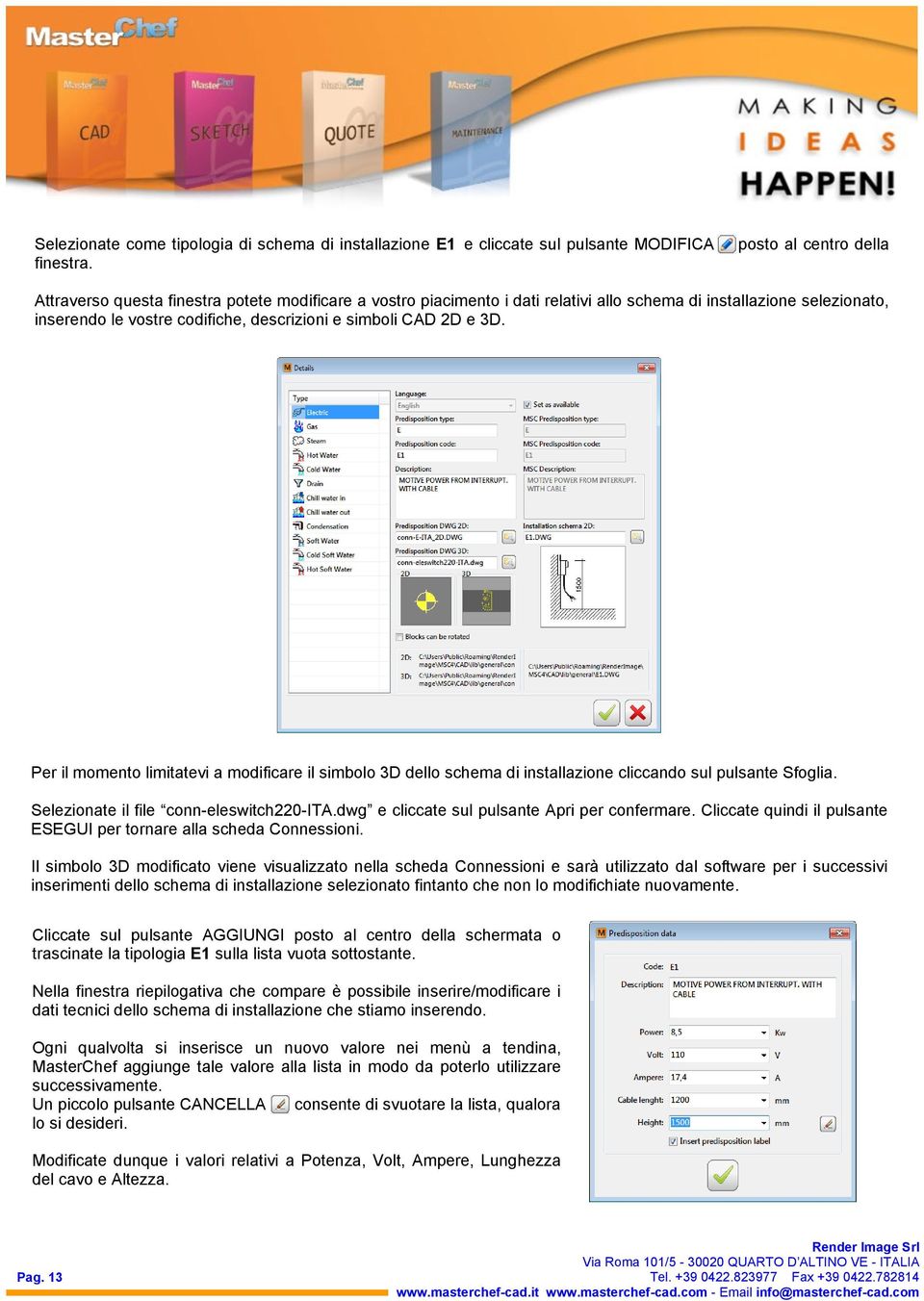 CAD 2D e 3D. Per il momento limitatevi a modificare il simbolo 3D dello schema di installazione cliccando sul pulsante Sfoglia. Selezionate il file conn-eleswitch220-ita.