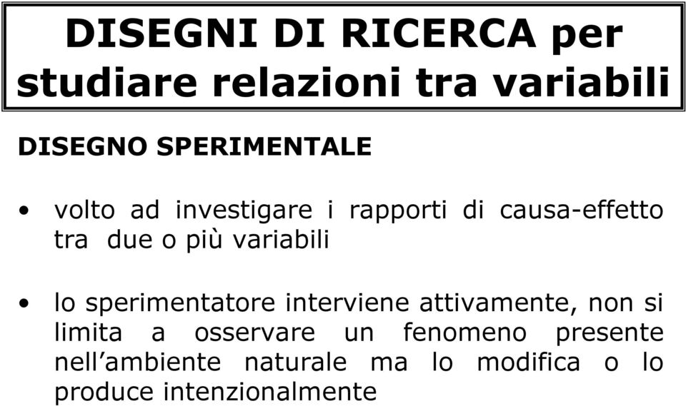 sperimentatore interviene attivamente, non si limita a osservare un fenomeno