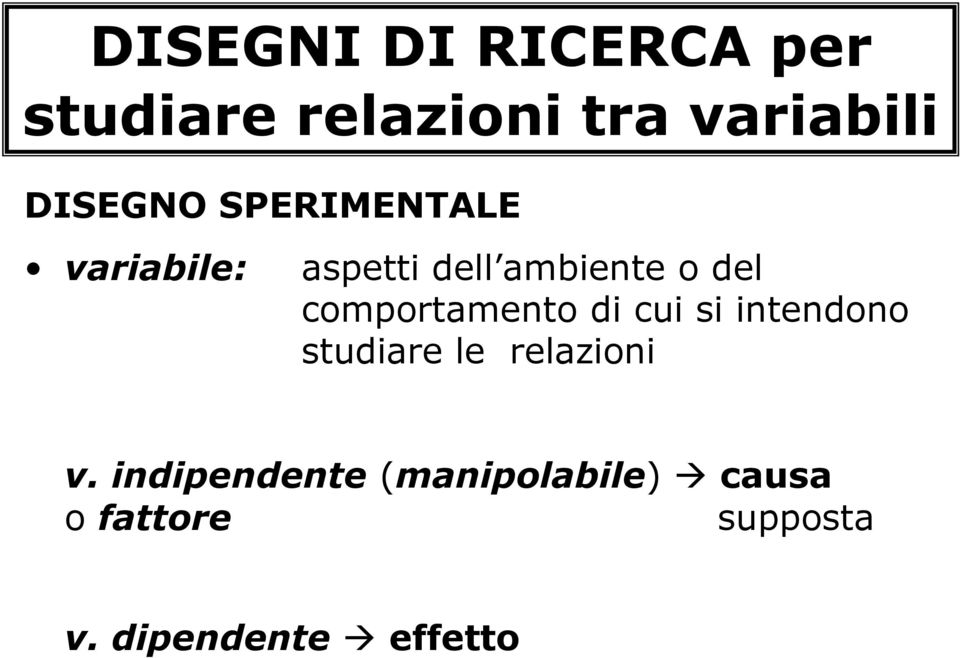 comportamento di cui si intendono studiare le relazioni v.