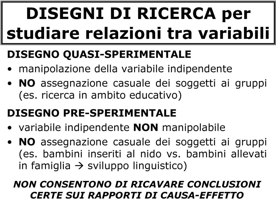 ricerca in ambito educativo) DISEGNO PRE-SPERIMENTALE variabile indipendente NON manipolabile NO assegnazione casuale