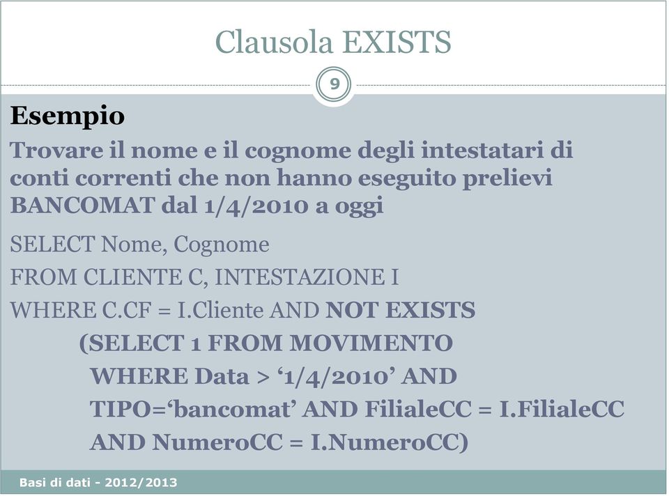 CLIENTE C, INTESTAZIONE I WHERE C.CF = I.