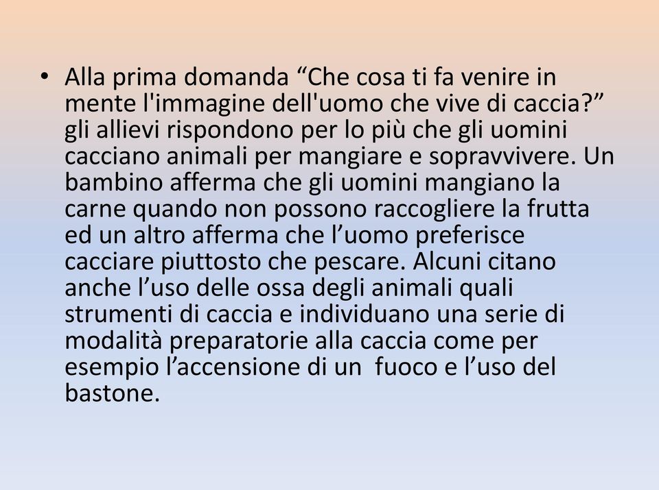 Un bambino afferma che gli uomini mangiano la carne quando non possono raccogliere la frutta ed un altro afferma che l uomo preferisce