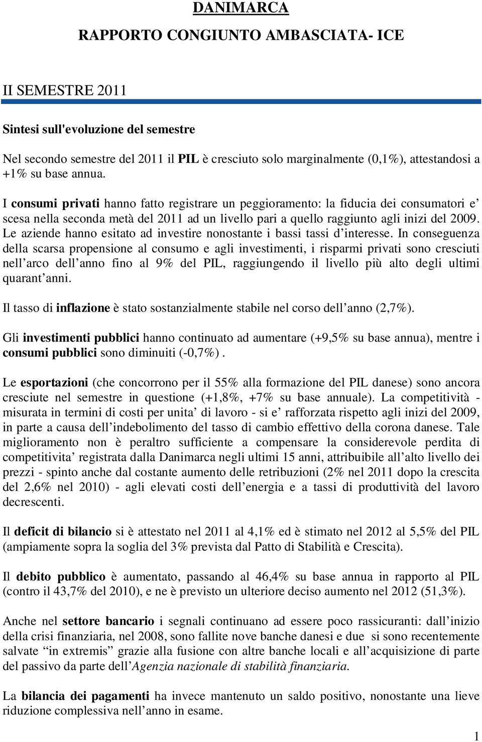 Le aziende hanno esitato ad investire nonostante i bassi tassi d interesse.