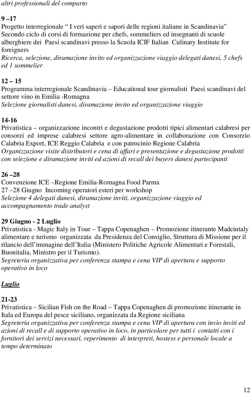 sommelier 12 15 Programma interregionale Scandinavia Educational tour giornalisti Paesi scandinavi del settore vino in Emilia -Romagna Selezione giornalisti danesi, diramazione invito ed