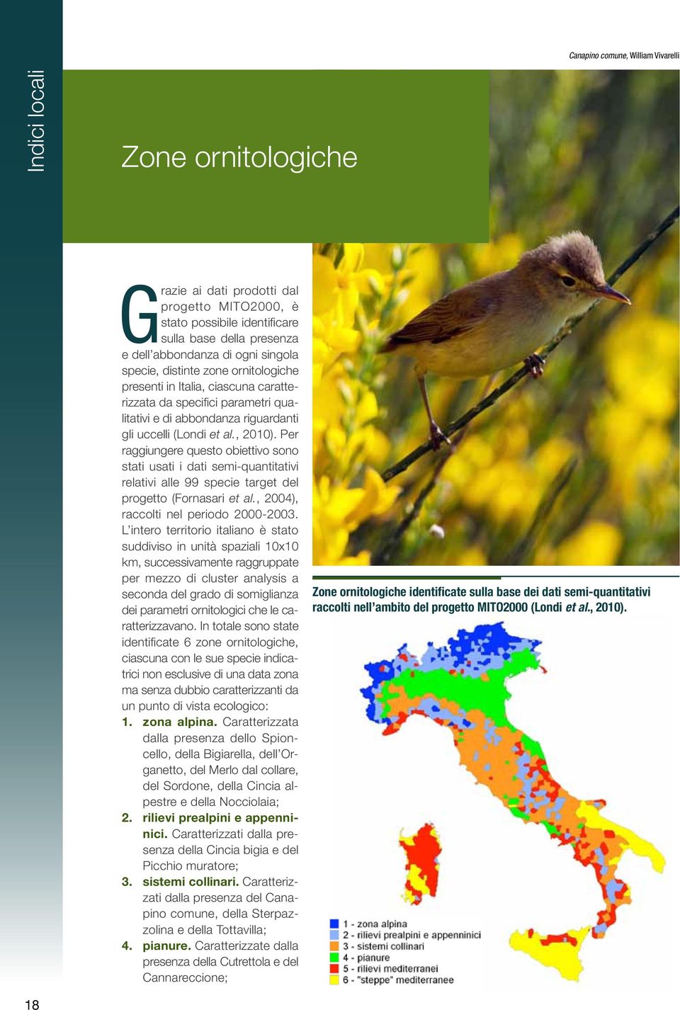 Per raggiungere questo obiettivo sono stati usati i dati semiquantitativi relativi alle 99 specie target del progetto (Fornasari et al., 2004), raccolti nel periodo 20002003.