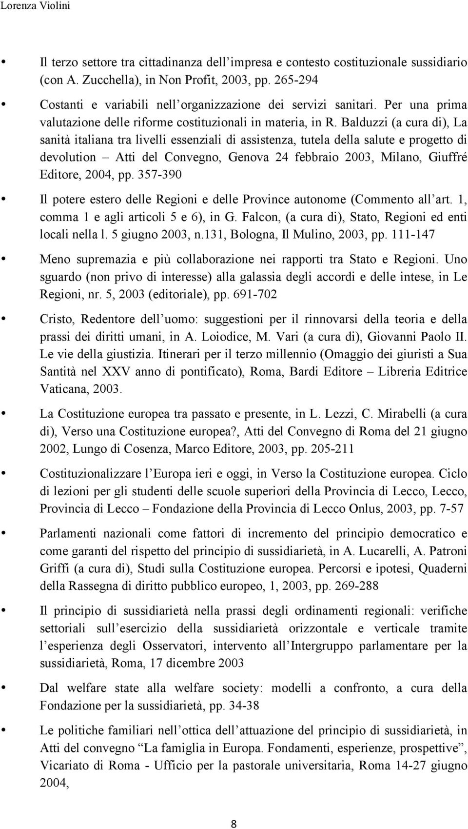 Balduzzi (a cura di), La sanità italiana tra livelli essenziali di assistenza, tutela della salute e progetto di devolution Atti del Convegno, Genova 24 febbraio 2003, Milano, Giuffré Editore, 2004,