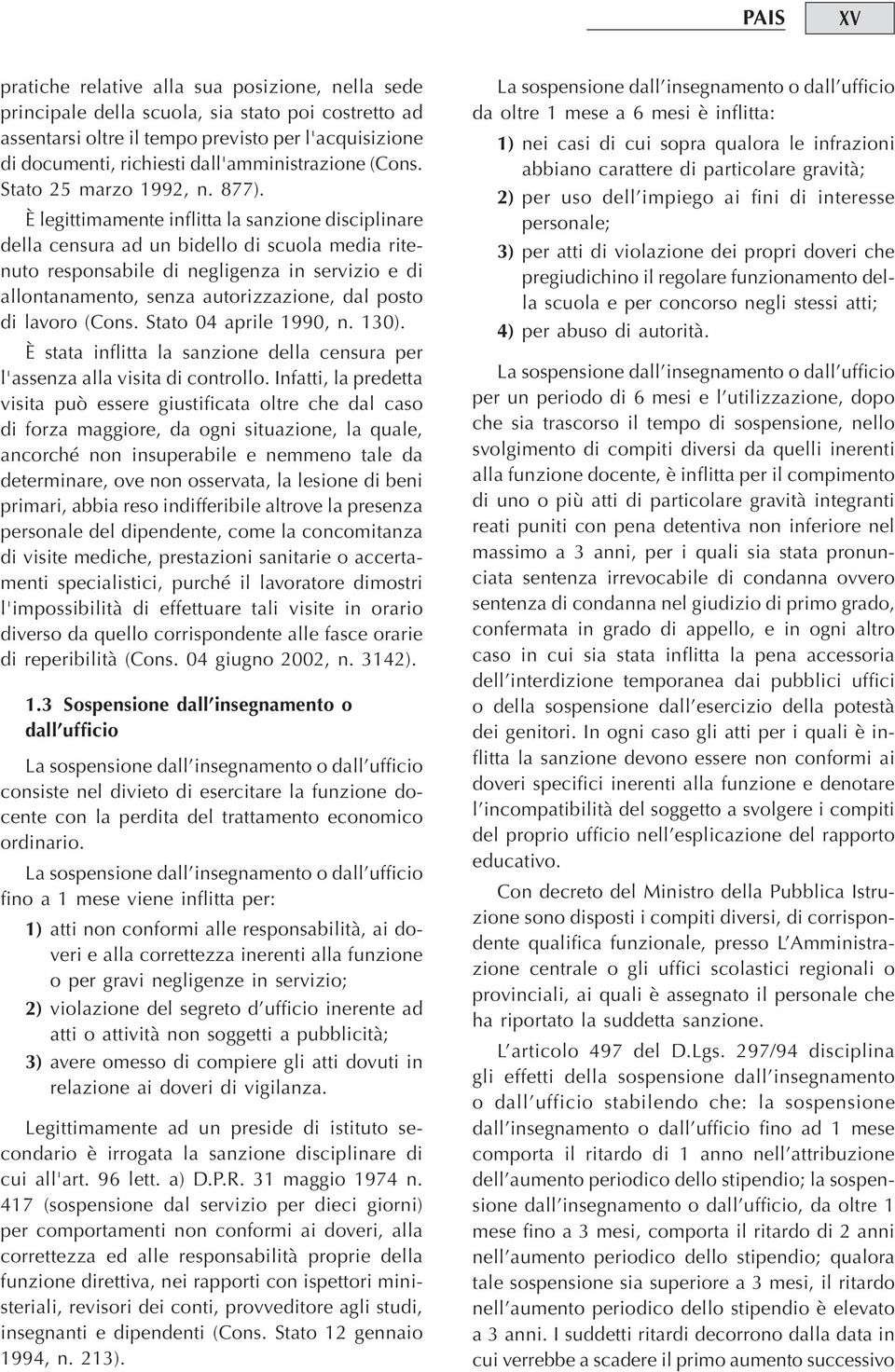 È legittimamente inflitta la sanzione disciplinare della censura ad un bidello di scuola media ritenuto responsabile di negligenza in servizio e di allontanamento, senza autorizzazione, dal posto di