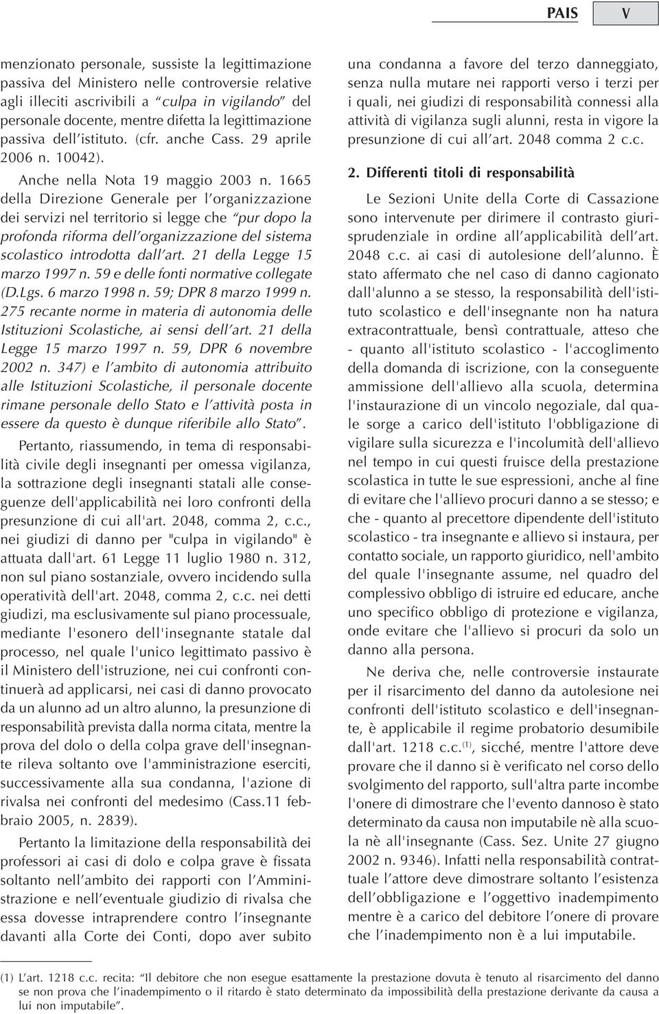 1665 della Direzione Generale per l organizzazione dei servizi nel territorio si legge che pur dopo la profonda riforma dell organizzazione del sistema scolastico introdotta dall art.