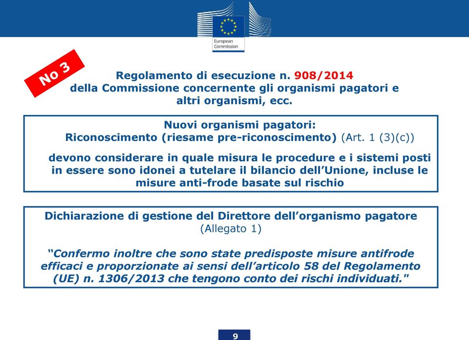 1 (3)(c)) devono considerare in quale misura le procedure e i sistemi posti in essere sono idonei a tutelare il bilancio dell Unione, incluse le misure