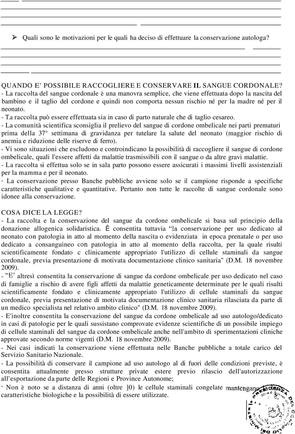 neonato. - T.a raccolta può essere effettuata sia in caso di parto naturale che di taglio cesareo.