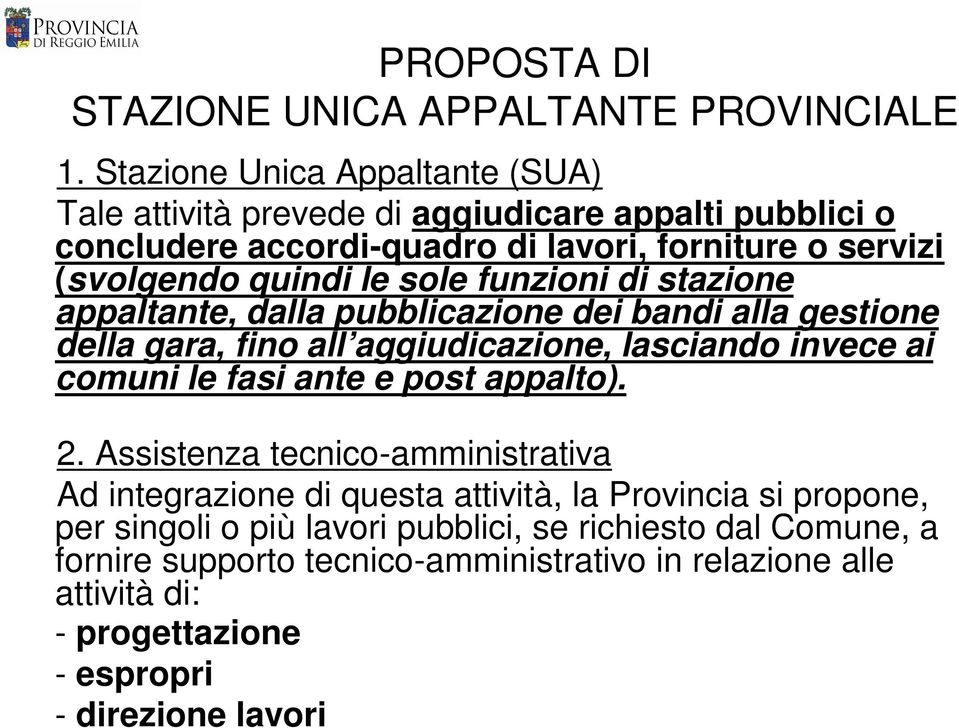 sole funzioni di stazione appaltante, dalla pubblicazione dei bandi alla gestione della gara, fino all aggiudicazione, lasciando invece ai comuni le fasi ante e post