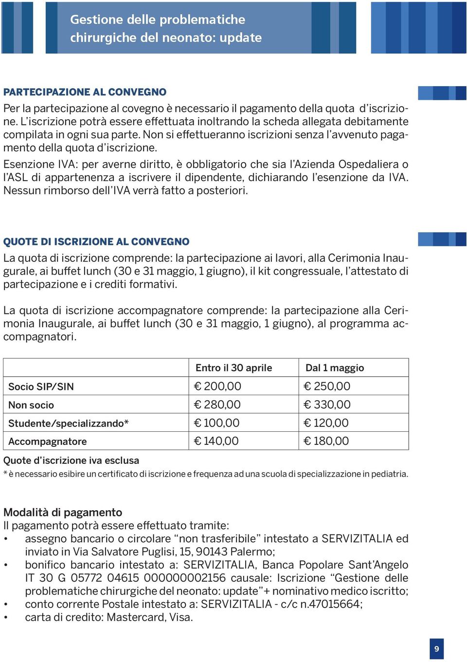 Esenzione IVA: per averne diritto, è obbligatorio che sia l Azienda Ospedaliera o l ASL di appartenenza a iscrivere il dipendente, dichiarando l esenzione da IVA.