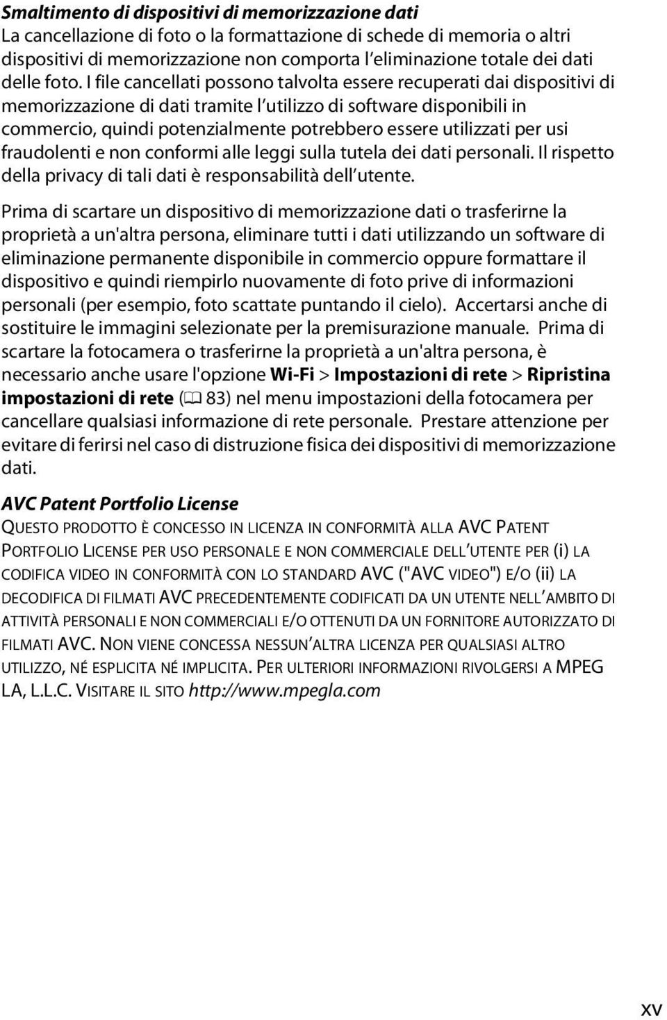 I file cancellati possono talvolta essere recuperati dai dispositivi di memorizzazione di dati tramite l utilizzo di software disponibili in commercio, quindi potenzialmente potrebbero essere