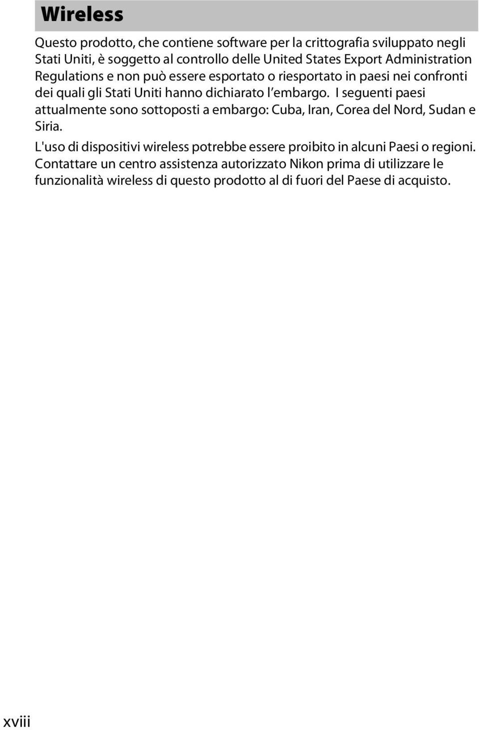 I seguenti paesi attualmente sono sottoposti a embargo: Cuba, Iran, Corea del Nord, Sudan e Siria.