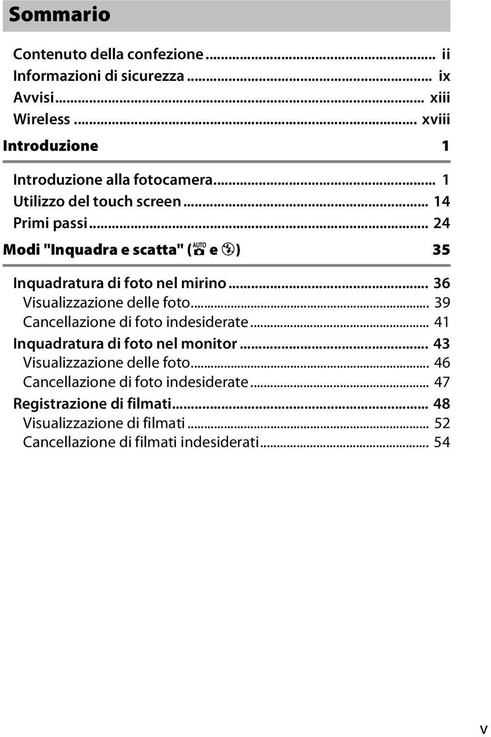 .. 24 Modi "Inquadra e scatta" (i e j) 35 Inquadratura di foto nel mirino... 36 Visualizzazione delle foto.