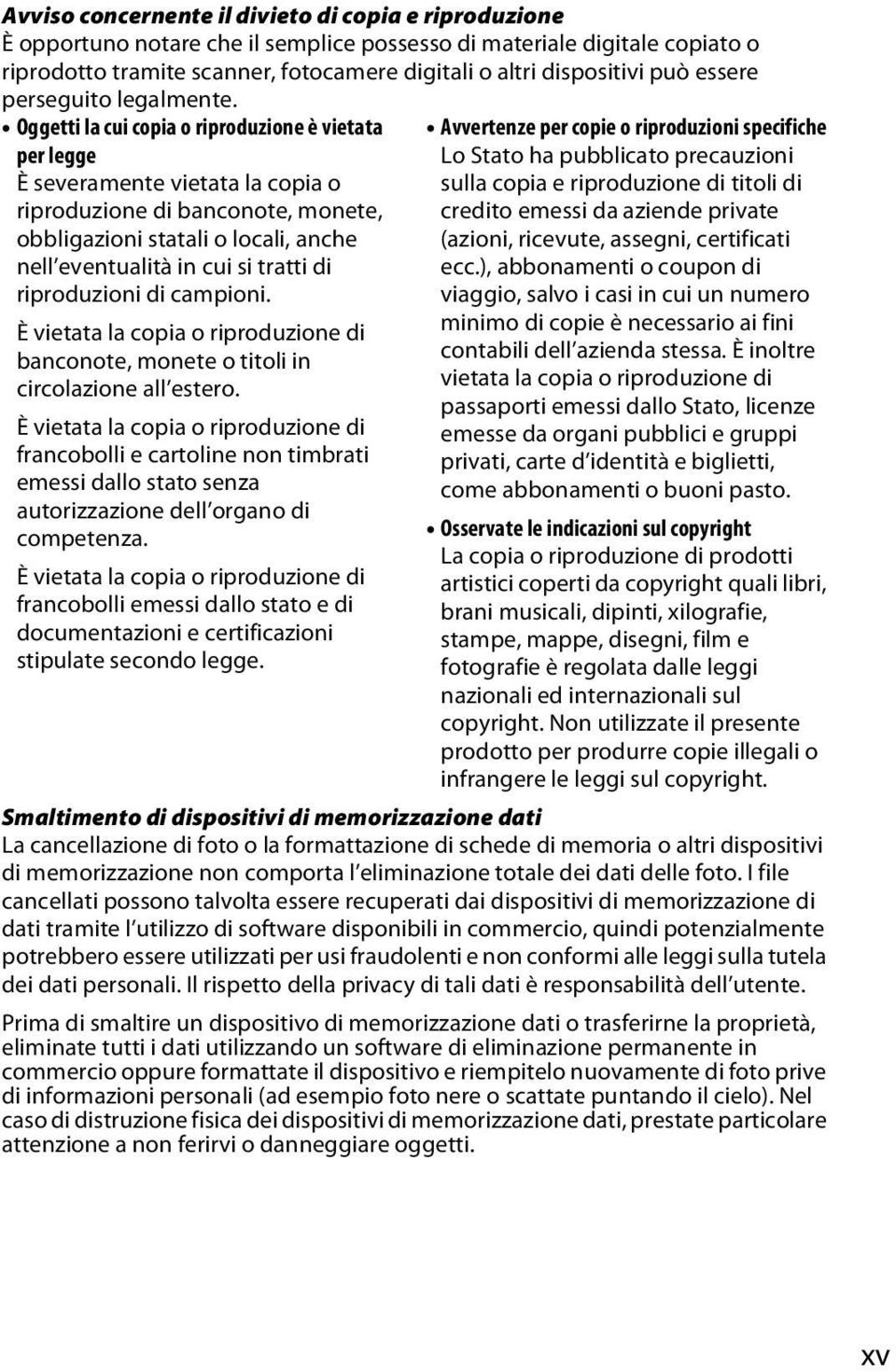 Oggetti la cui copia o riproduzione è vietata per legge È severamente vietata la copia o riproduzione di banconote, monete, obbligazioni statali o locali, anche nell eventualità in cui si tratti di