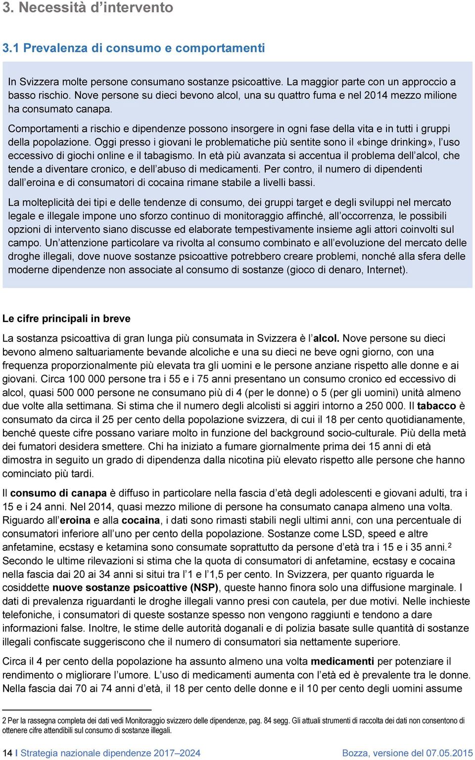 Comportamenti a rischio e dipendenze possono insorgere in ogni fase della vita e in tutti i gruppi della popolazione.