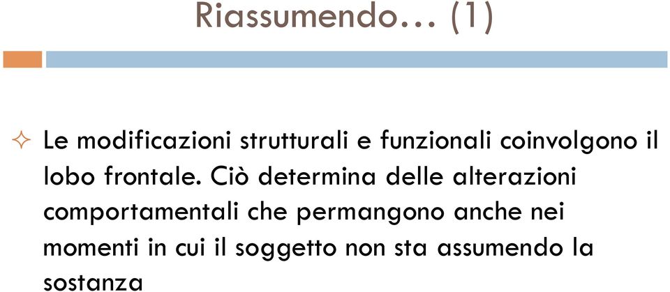 Ciò determina delle alterazioni comportamentali che