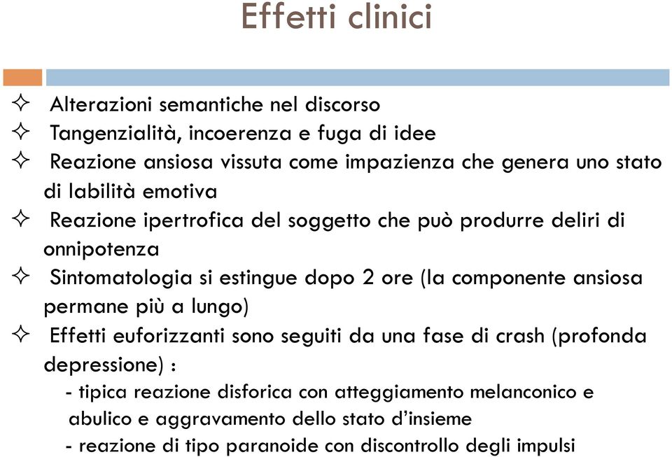 2 ore (la componente ansiosa permane più a lungo) " Effetti euforizzanti sono seguiti da una fase di crash (profonda depressione) : - tipica