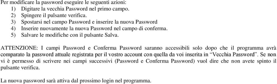 ATTENZIONE: I campi Password e Conferma Password saranno accessibili solo dopo che il programma avrà comparato la password attuale registrata per il vostro account con quella da