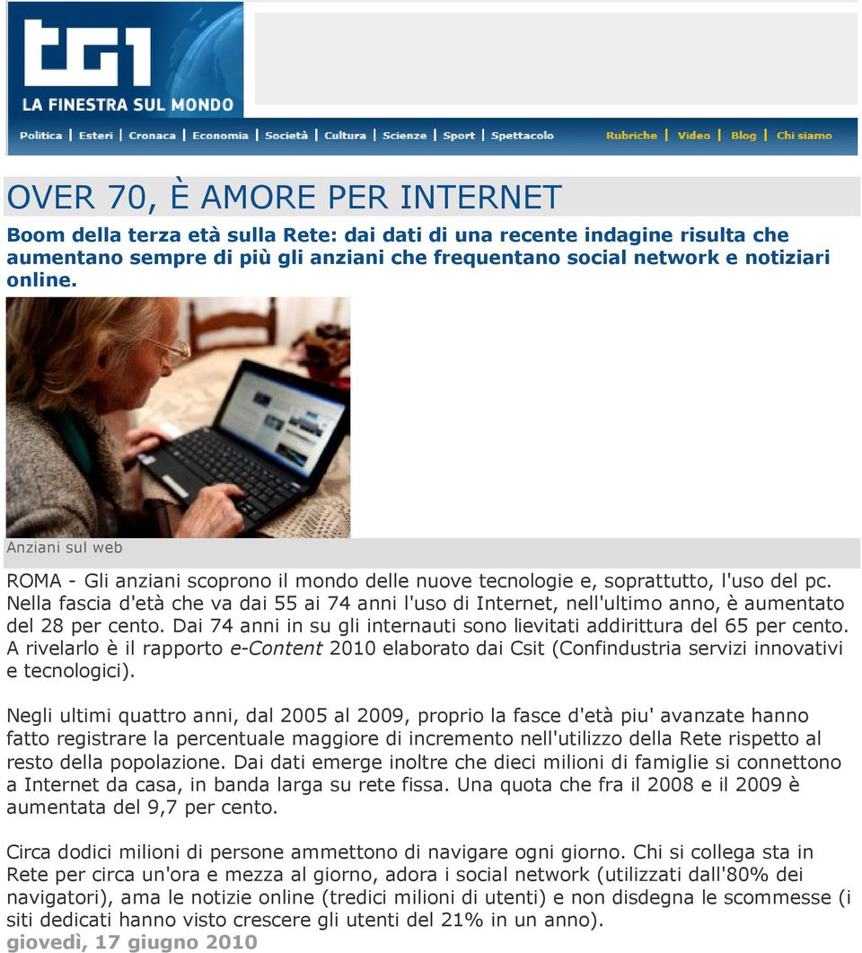 Nella fascia d'età che va dai 55 ai 74 anni l'uso di Internet, nell'ultimo anno, è aumentato del 28 per cento. Dai 74 anni in su gli internauti sono lievitati addirittura del 65 per cento.