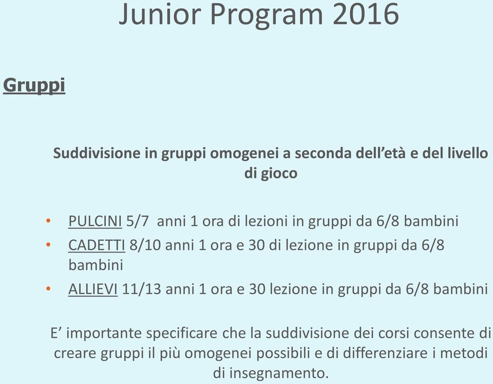 ALLIEVI 11/13 anni 1 ora e 30 lezione in gruppi da 6/8 bambini E importante specificare che la