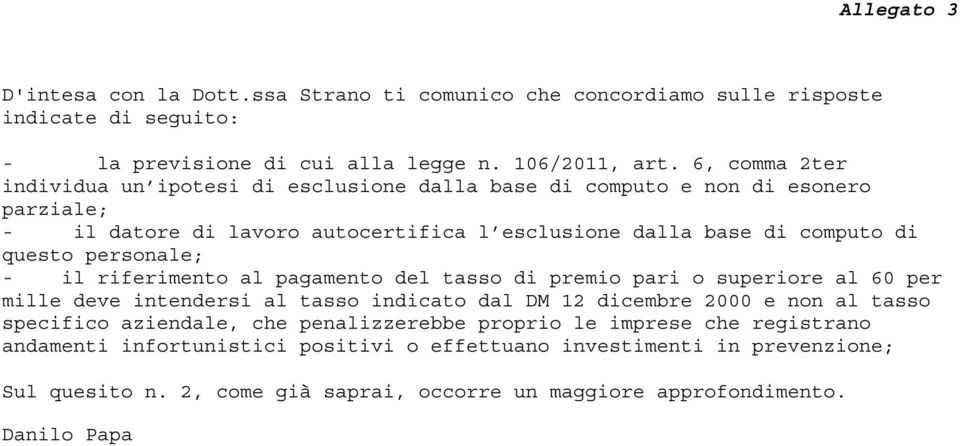 personale; - il riferimento al pagamento del tasso di premio pari o superiore al 60 per mille deve intendersi al tasso indicato dal DM 12 dicembre 2000 e non al tasso specifico