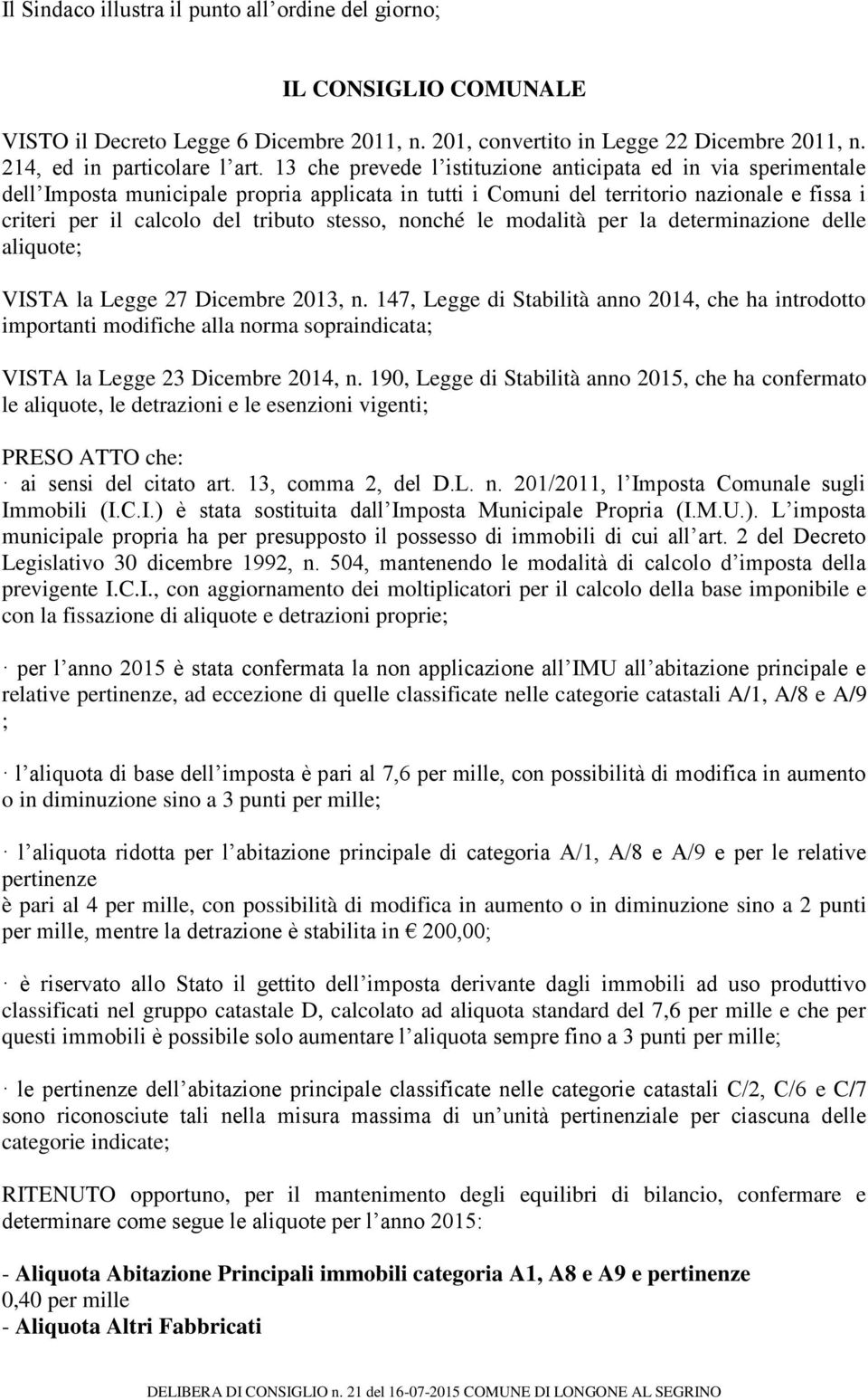 stesso, nonché le modalità per la determinazione delle aliquote; VISTA la Legge 27 Dicembre 2013, n.