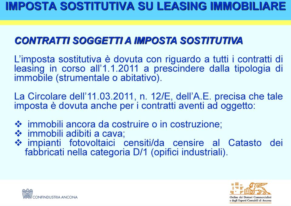 E. precisa che tale imposta è dovuta anche per i contratti aventi ad oggetto: immobili ancora da costruire o in costruzione;