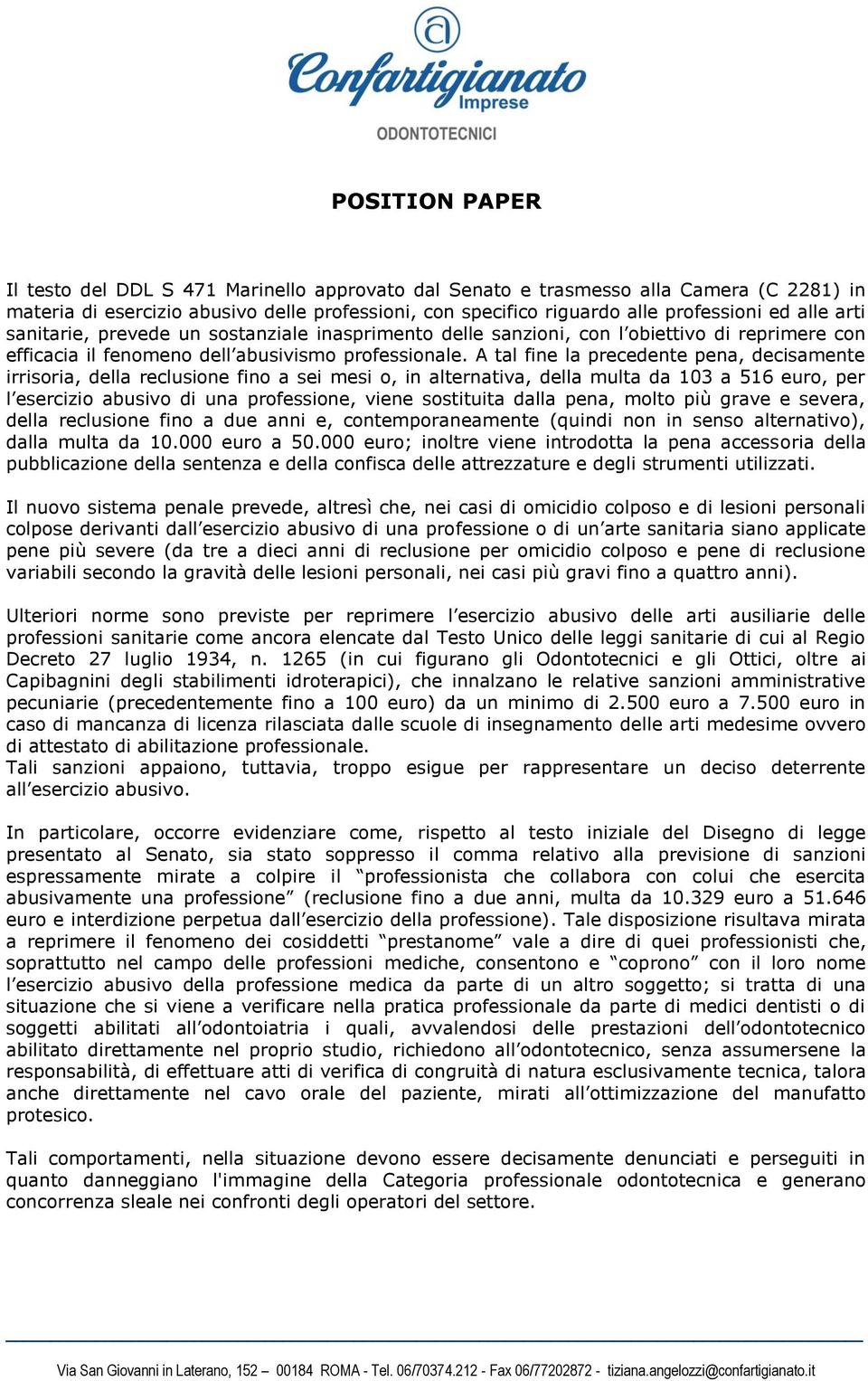 A tal fine la precedente pena, decisamente irrisoria, della reclusione fino a sei mesi o, in alternativa, della multa da 103 a 516 euro, per l esercizio abusivo di una professione, viene sostituita